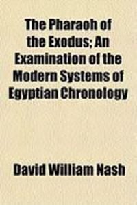 Produktbild: The Pharaoh of the Exodus; An Examination of the Modern Systems of Egyptian Chronology
