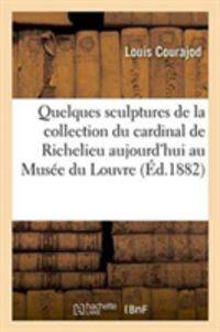 Bild vom Artikel Quelques Sculptures de la Collection Du Cardinal de Richelieu Aujourd'hui Au Musée Du Louvre vom Autor Louis Charles Jean Courajod