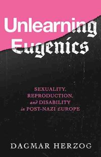 Bild vom Artikel Unlearning Eugenics: Sexuality, Reproduction, and Disability in Post-Nazi Europe vom Autor Dagmar Herzog