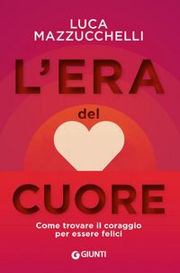 Produktbild: L' era del cuore. Come trovare il coraggio per essere felici