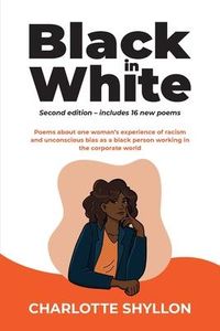 Produktbild: Black in White: Poems about one woman's experiences of racism and unconscious bias as a black person working in the corporate world