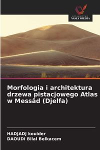 Produktbild: Morfologia i architektura drzewa pistacjowego Atlas w Mess&acirc;d (Djelfa)