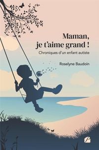 Produktbild: Maman, je t'aime grand ! Chroniques d'un enfant autiste