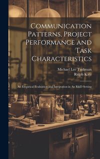 Produktbild: Communication Patterns, Project Performance and Task Characteristics: An Empirical Evaluation and Integration in An R&D Setting