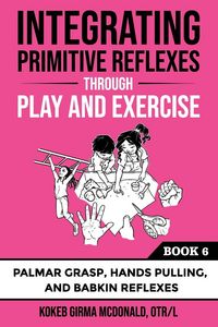 Produktbild: Integrating Primitive Reflexes Through Play and Exercise