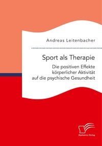 Produktbild: Sport als Therapie: Die positiven Effekte k&ouml;rperlicher Aktivit&auml;t auf die psychische Gesundheit