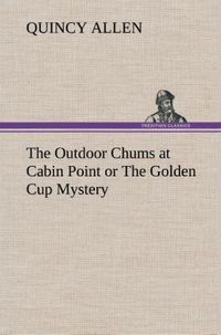 Produktbild: The Outdoor Chums at Cabin Point or The Golden Cup Mystery