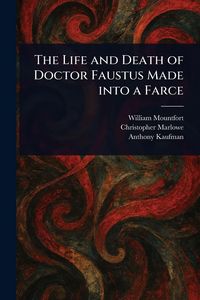 Produktbild: The Life and Death of Doctor Faustus Made Into a Farce