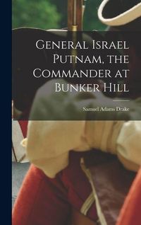 Produktbild: General Israel Putnam, the Commander at Bunker Hill