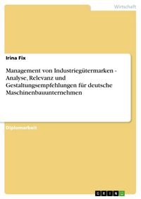 Produktbild: Management von Industrieg&uuml;termarken - Analyse, Relevanz und Gestaltungsempfehlungen f&uuml;r deutsche Maschinenbauunternehmen
