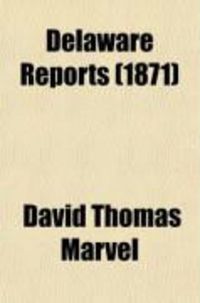 Produktbild: Delaware Reports; Containing Cases Decided in the Supreme Court (Excepting Appeals from the Chancellor) and the Superior Court and the Orphans