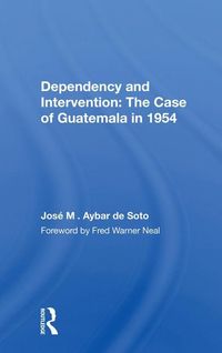 Produktbild: Dependency and Intervention: The Case of Guatemala in 1954