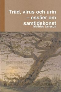 Produktbild: Tr&auml;d, virus och urin - ess&auml;er om samtidskonst