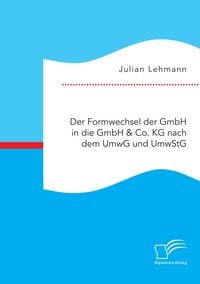 Produktbild: Der Formwechsel der GmbH in die GmbH & Co. KG nach dem UmwG und UmwStG