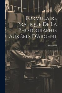 Produktbild: Formulaire Pratique De La Photographie Aux Sels D'Argent