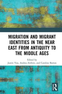 Produktbild: Migration and Migrant Identities in the Near East from Antiquity to the Middle Ages