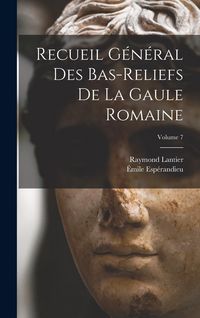 Produktbild: Recueil g&eacute;n&eacute;ral des bas-reliefs de la Gaule romaine; Volume 7