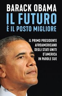 Produktbild: Il futuro &egrave; il posto migliore. Il primo presidente afroamericano degli Stati Uniti d'America in parole sue