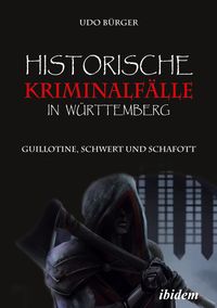 Bild vom Artikel Historische Kriminalfälle in Württemberg vom Autor Udo Bürger