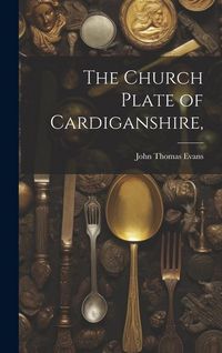 Produktbild: The Church Plate of Cardiganshire,