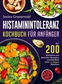 Produktbild: Histaminintoleranz Kochbuch F&uuml;r Anf&auml;nger