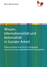 Produktbild: Wissen, Internationalit&auml;t und Kolonialit&auml;t in Sozialer Arbeit