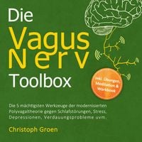 Produktbild: Die Vagus Nerv Toolbox: Die 5 m&auml;chtigsten Werkzeuge der modernisierten Polyvagaltheorie gegen Schlafst&ouml;rungen, Stress, Depressionen, Verdauungsprobleme uvm. - inkl. &Uuml;bungen, Meditation & Workbook