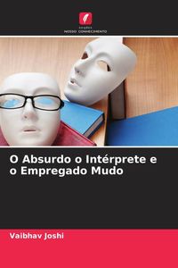 Produktbild: O Absurdo o Int&eacute;rprete e o Empregado Mudo
