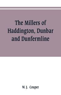 Produktbild: The Millers of Haddington, Dunbar and Dunfermline; a record of Scottish bookselling