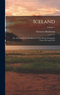 Produktbild: Iceland: Or, the Journal of a Residence in That Island, During the Years 1814 and 1815; Volume 1