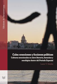 Produktbild: Cuba: emociones y ficciones pol&iacute;ticas : culturas emocionales en clave literaria, femenina y sexol&oacute;gica dentro del Per&iacute;odo Especial