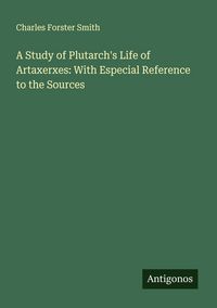 Produktbild: A Study of Plutarch's Life of Artaxerxes: With Especial Reference to the Sources