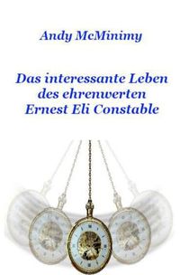 Produktbild: Das interessante Leben des ehrenwerten Ernest Eli Constable