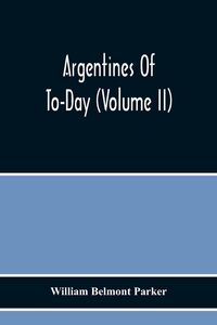 Produktbild: Argentines Of To-Day (Volume Ii)