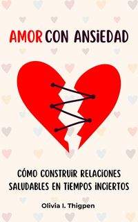 Produktbild: Amor con ansiedad: C&oacute;mo construir relaciones saludables en tiempos inciertos (Relaciones Sanas)
