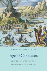 Bild vom Artikel Age of Conquests: The Greek World from Alexander to Hadrian vom Autor Angelos Chaniotis
