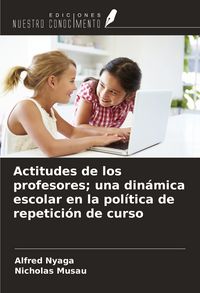 Produktbild: Actitudes de los profesores; una din&aacute;mica escolar en la pol&iacute;tica de repetici&oacute;n de curso