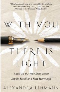 Produktbild: With You There Is Light: Based on the True Story about Sophie Scholl and Fritz Hartnagel