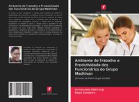 Produktbild: Ambiente de Trabalho e Produtividade dos Funcion&aacute;rios do Grupo Madhivan
