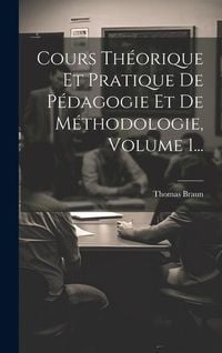 Bild vom Artikel Cours Théorique Et Pratique De Pédagogie Et De Méthodologie, Volume 1... vom Autor Thomas Braun
