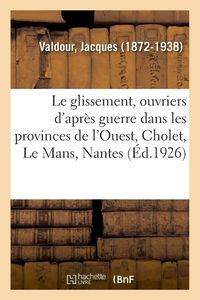 Produktbild: Le glissement, ouvriers d'apr&egrave;s guerre dans les provinces de l'Ouest, Cholet, Le Mans, Nantes