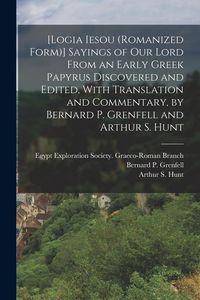 Produktbild: [Logia Iesou (romanized Form)] Sayings of Our Lord From an Early Greek Papyrus Discovered and Edited, With Translation and Commentary, by Bernard P. G