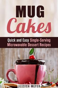 Produktbild: Mug Cakes: Quick and Easy Single-Serving Microwavable Dessert Recipes (Cooking for One)