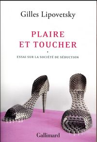 Produktbild: Plaire et toucher : essai sur la soci&eacute;t&eacute; de s&eacute;duction