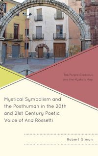 Produktbild: Mystical Symbolism and the Posthuman in the 20th and 21st Century Poetic Voice of Ana Rossetti