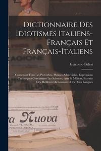 Produktbild: Dictionnaire Des Idiotismes Italiens-Fran&ccedil;ais Et Fran&ccedil;ais-Italiens: Contenant Tous Les Proverbes, Phrases Adverbiales, Expressions Techniques Concerna