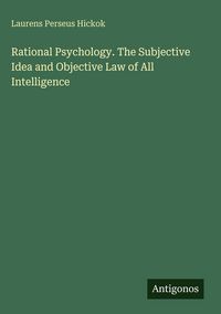 Produktbild: Rational Psychology. The Subjective Idea and Objective Law of All Intelligence