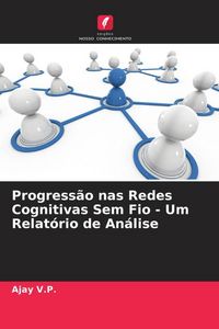 Produktbild: Progress&atilde;o nas Redes Cognitivas Sem Fio - Um Relat&oacute;rio de An&aacute;lise