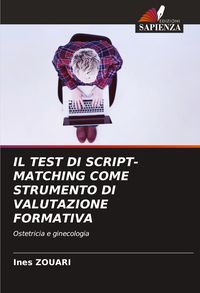 Produktbild: IL TEST DI SCRIPT-MATCHING COME STRUMENTO DI VALUTAZIONE FORMATIVA