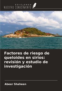 Produktbild: Factores de riesgo de queloides en sirios: revisi&oacute;n y estudio de investigaci&oacute;n
